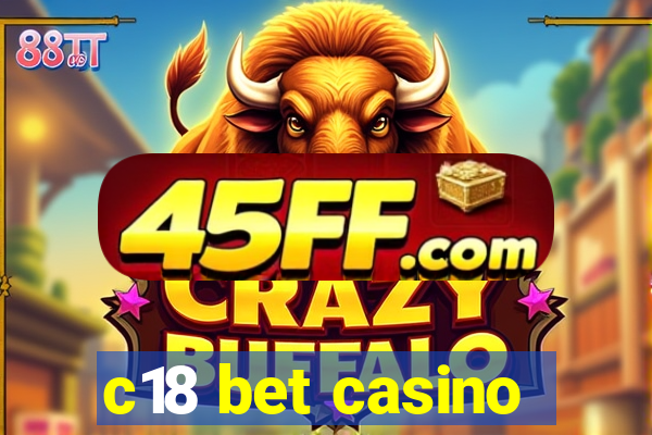 c18 bet casino